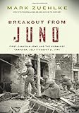 Breakout from Juno: First Canadian Army and the Normandy Campaign, July 4-August 21, 1944 (Canadian Battle)