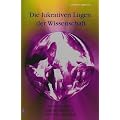 Die lukrativen L�gen der Wissenschaft: Unsinnige Ideen und ihr Mi�brauch f�r Profit und Politik