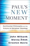 Pauls New Moment: Continental Philosophy and the Future of Christian Theology