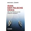 Iran: Der falsche Krieg. Wie der Westen seine Zukunft verspielt