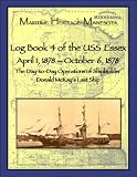 Log Book 4 of the USS Essex April 1, 1878-October 6, 1878: The Day-to-Day Operations of Shipbuilder Donald McKay's Last Ship (Maritime Heritage Minnesota Titles)