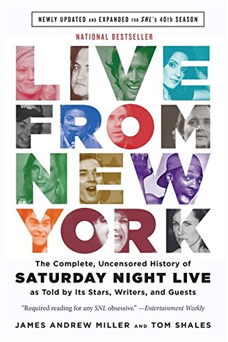 Live From New York: The Complete, Uncensored History of Saturday Night Live as Told by Its Stars, Writers, and Guests, by James Andrew Miller, Tom Shales