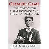Olympic Game: The Story of The Great Dorando and The Great Pretenderby John Bryant