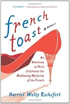 French Toast: An American in Paris Celebrates the Maddening Mysteries of the French