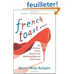 French Toast: An American in Paris Celebrates the Maddening Mysteries of the French