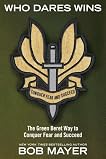 Who Dares Wins: The Green Beret Way to Conquer Fear and Succeed