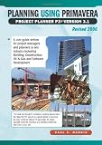 Planning Using Primavera Project Planner P3 Version 3.1 Revised 2006