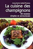 LA CUISINE DES CHAMPIGNONS, 50 RECETTES SIMPLES