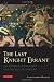 The Last Knight Errant: Sir Edward Woodville and the Age of Chivalry The Last Knight Errant: Sir Edward Woodville and the Age of Chivalry