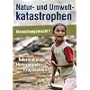 Natur- und Umweltkatastrophen. Menschengemacht: Informationen, Hintergr�nde, Projektideen