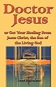 Doctor Jesus: Or Get Your Healing From Jesus-Christ, The Son Of The Living God