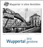 Wuppertal gestern 2012: St�dtekalender