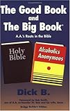 The Good Book and the Big Book: A.A.'s Roots in the Bible (Bridge Builders Edition) Knowing God: Walking through the Book of Books