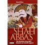 Shah Abbas: The Ruthless King Who Became an Iranian Legend