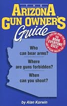 The Arizona Gun Owner's Guide - 22nd Edition (Gun Owner's Guides)