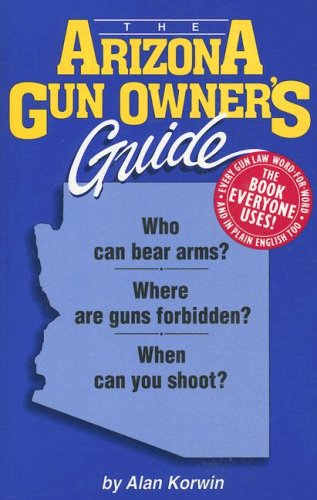 The Arizona Gun Owner's Guide - 22nd Edition (Gun Owner's Guides)