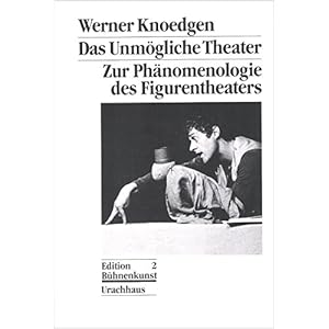 Das unmögliche Theater. Zur Phänomenologie des Figurentheaters