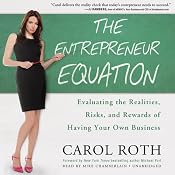 The Entrepreneur Equation: Evaluating the Realities, Risks, and Rewards of Having Your Own Business | [Carol Roth]