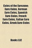 Coins of the Eurozone: Euro Coins, German Euro Coins, Spanish Euro Coins, French Euro Coins, Italian Euro Coins, Greek Euro Coins: Euro coins, German ... Dutch euro coins, Portuguese euro coins