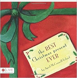 The Best Christmas Present Ever April McConnell Leland 9781604622898