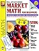 Market Math For Beginners: Addition, Subtraction, Multiplication, Division, Grades 1-3 (Real Life Math Series)