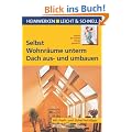Selbst Wohnr�ume unterm Dach aus- und umbauen: Heimwerken leicht & schnell. Schritt f�r Schritt richtig gemacht