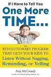 If I Have to Tell You One More Time...: The Revolutionary Program That Gets Your Kids To Listen Without Nagging, Reminding, or Yelling