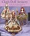 Cloth Doll Artistry: Design and Costuming Techniques for Flat and Fully Sculpted Figures