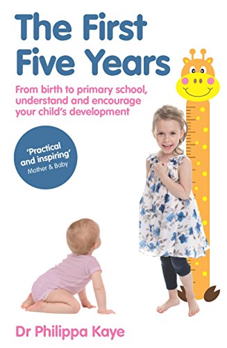 The First Five Years: From birth to primary school, understand and encourage your child's development