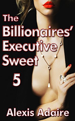 The Billionaires' Executive Sweet, Book 5: (Alpha Billionaire Romance)
