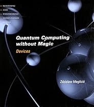 Quantum Computing Without Magic: Devices (Scientific and Engineering Computation) Quantum Computing Without Magic: Devices (Scientific and Engineering Computation)