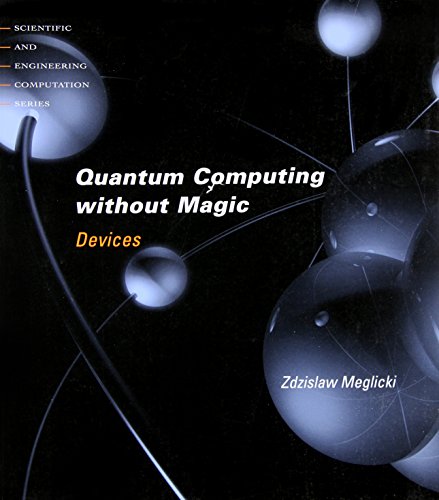 Quantum Computing Without Magic: Devices (Scientific and Engineering Computation)