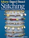 More Seed Bead Stitching: Creative Variations on Traditional Techniques