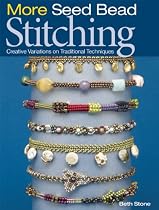 More Seed Bead Stitching: Creative Variations on Traditional Techniques