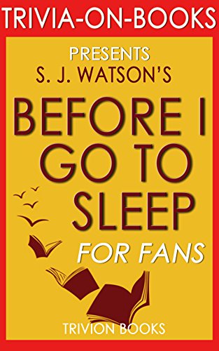 Before I Go To Sleep: A Novel By S. J. Watson (Trivia-On-Books)