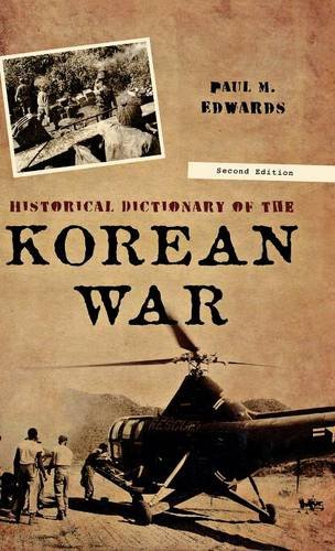 Historical Dictionary of the Korean War (Historical Dictionaries of War, Revolution, and Civil Unrest), by Paul M. Edwards