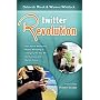 Twitter Revolution: How Social Media and Mobile Marketing is Changing the Way We Do Business & Market Online