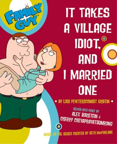 Family Guy: It takes a Village Idiot, and I Married One (Family Guy (Harper Entertainment))