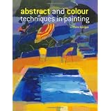 Abstract and Colour Techniques in Painting ~ Claire Harrigan