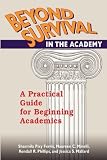 Beyond Survival in the Academy: A Practical Guide for Beginning Academics