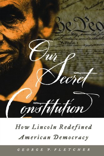 Our Secret Constitution: How Lincoln Redefined American Democracy