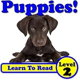 Puppies! Learn About Puppies While Learning To Read - Puppy Photos And Facts Make It Easy!