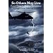 So Others May Live: Coast Guard's Rescue Swimmers: Saving Lives, Defying Death