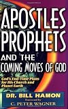 Apostles, Prophets and the Coming Moves of God: God's End-Time Plans for His Church and Planet Earth