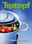 Tiptopf : Essen, trinken, sich wohlf�...