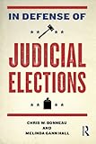 In Defense of Judicial Elections (Controversies in Electoral Democracy and Representation)