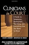 Clinicians in Court: A Guide to Subpoenas, Depositions, Testifying, and Everything Else You Need to Know