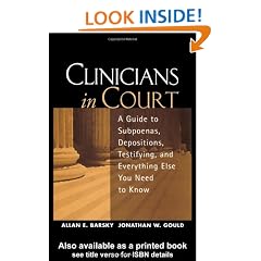 Clinicians in Court: A Guide to Subpoenas, Depositions, Testifying, and Everything Else You Need to Know