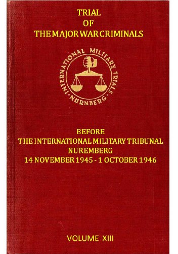 Trial of the Major War Criminals before the International Military Tribunal Volume XIII (Trial of the Major War Criminals before the International Military Tribunal Volume 13)