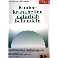 Kinderkrankheiten nat�rlich behandeln - Husten, Schnupfen, Ohren-und Mandelentz�ndung, Bl�hung, Durchfall, Blasenentz�ndung, Masern, Scharlach, Keuchhusten, Windpocken, R�teln, Mumps, Diphtherie - Naturheilmittel, �rztl. Rat, genaue Anleitungen (GU Ratgeber LEBEN) (GU Ratgeber LEBEN)